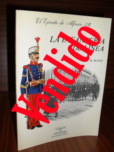 LA INFANTERÍA DE LÍNEA. El ejército de Alfonso XIII. Cuadernos de Uniformología (s.n.)